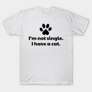 I'm not single I have a Cat T-Shirt